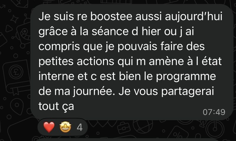 Message d’une cliente : je suis reboostée grâce à la séance d’hier, où j’ai compris que je pouvais faire des petites actions qui m’amènent à l’état interne.